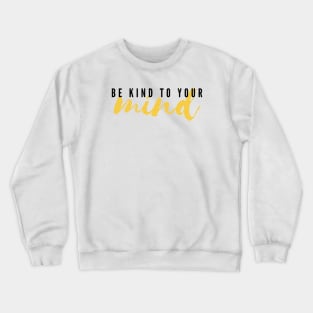 Be Kind To Your Mind Crewneck Sweatshirt